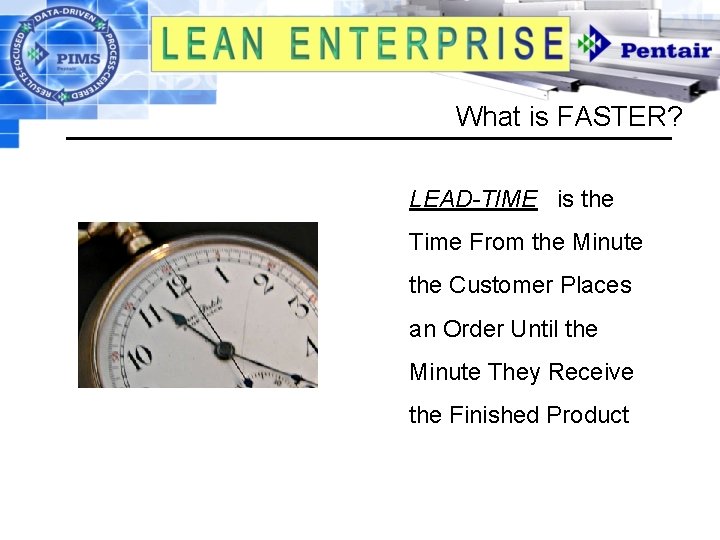 What is FASTER? LEAD-TIME is the Time From the Minute the Customer Places an