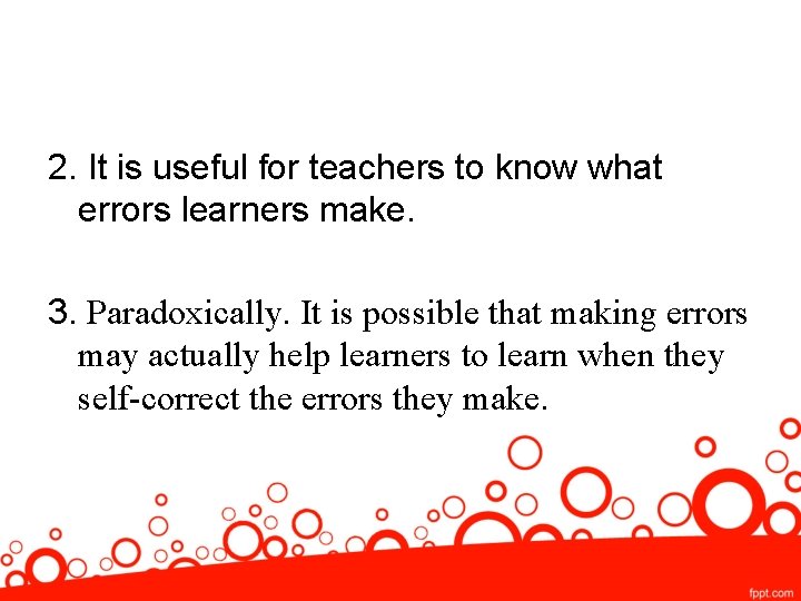 2. It is useful for teachers to know what errors learners make. 3. Paradoxically.