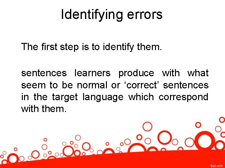 Identifying errors The first step is to identify them. sentences learners produce with what