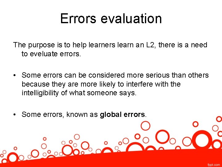 Errors evaluation The purpose is to help learners learn an L 2, there is