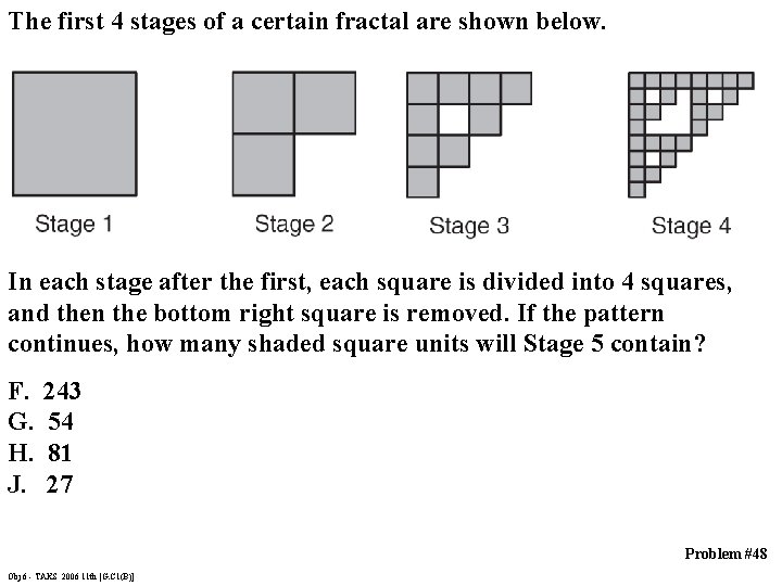 The first 4 stages of a certain fractal are shown below. In each stage