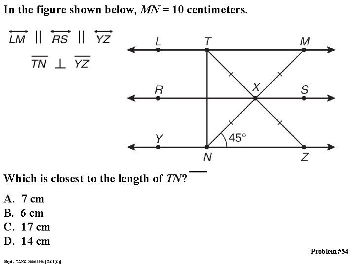 In the figure shown below, MN = 10 centimeters. Which is closest to the