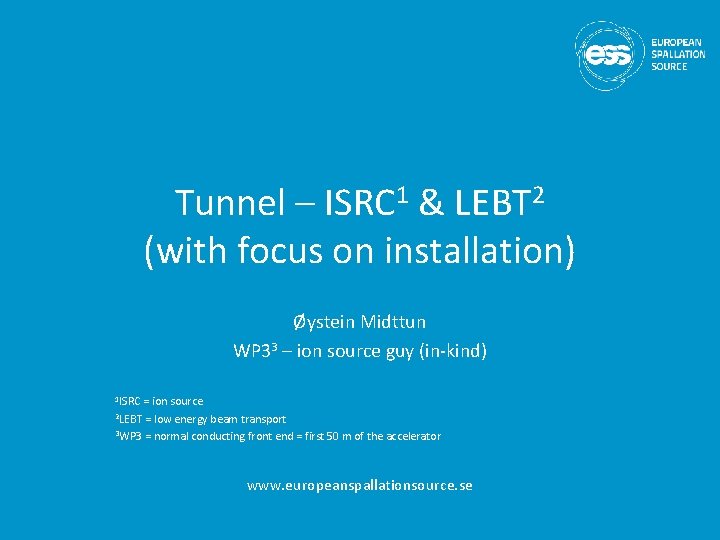 Tunnel – ISRC 1 & LEBT 2 (with focus on installation) Øystein Midttun WP