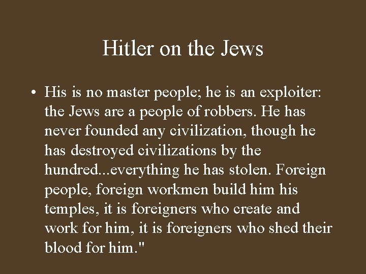 Hitler on the Jews • His is no master people; he is an exploiter: