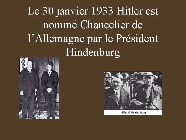 Le 30 janvier 1933 Hitler est nommé Chancelier de l’Allemagne par le Président Hindenburg