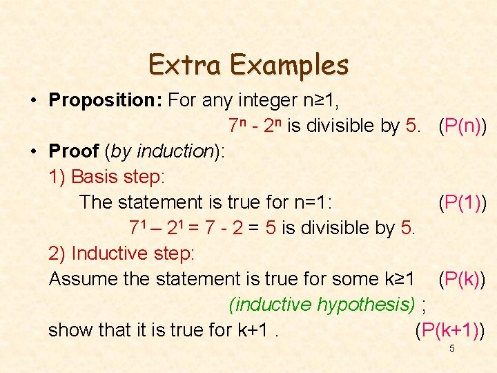 Extra Examples • Proposition: For any integer n≥ 1, 7 n - 2 n