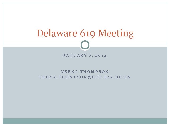 Delaware 619 Meeting JANUARY 6, 2014 VERNA THOMPSON VERNA. THOMPSON@DOE. K 12. DE. US