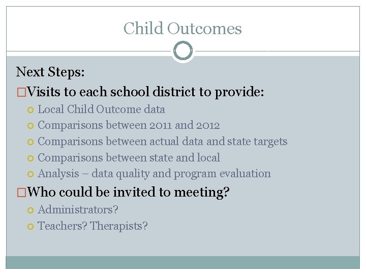 Child Outcomes Next Steps: �Visits to each school district to provide: Local Child Outcome