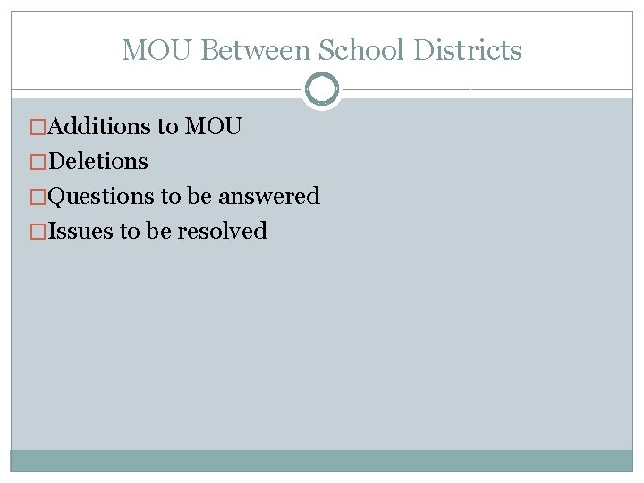 MOU Between School Districts �Additions to MOU �Deletions �Questions to be answered �Issues to