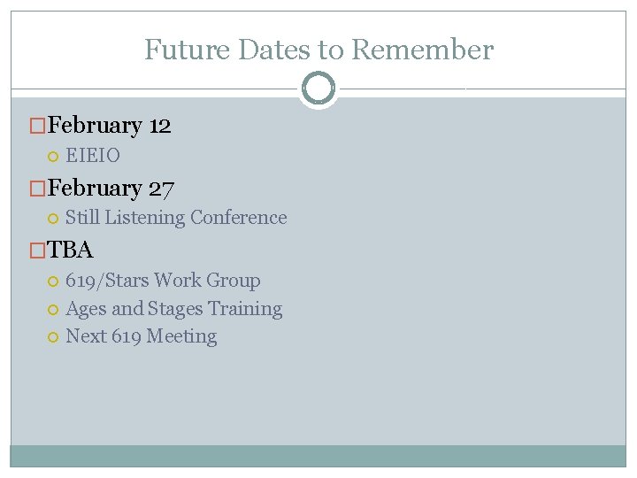 Future Dates to Remember �February 12 EIEIO �February 27 Still Listening Conference �TBA 619/Stars