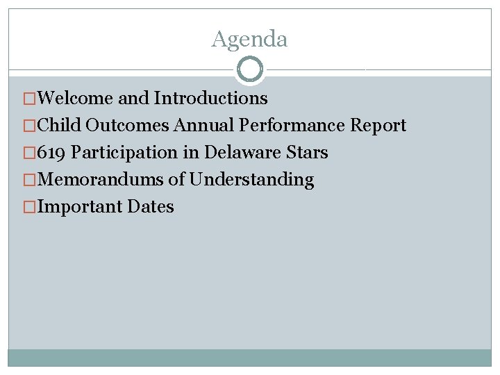 Agenda �Welcome and Introductions �Child Outcomes Annual Performance Report � 619 Participation in Delaware