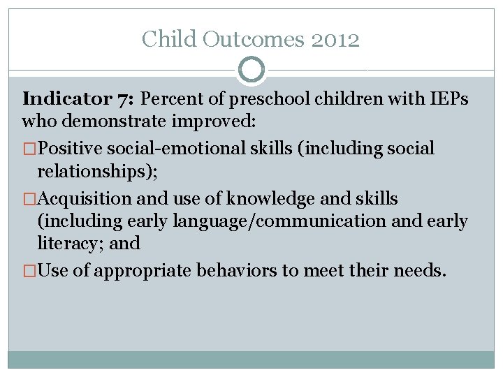 Child Outcomes 2012 Indicator 7: Percent of preschool children with IEPs who demonstrate improved: