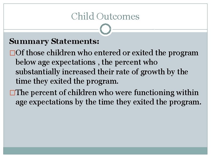 Child Outcomes Summary Statements: �Of those children who entered or exited the program below