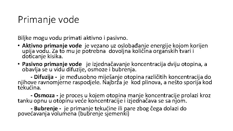 Primanje vode Biljke mogu vodu primati aktivno i pasivno. • Aktivno primanje vode je