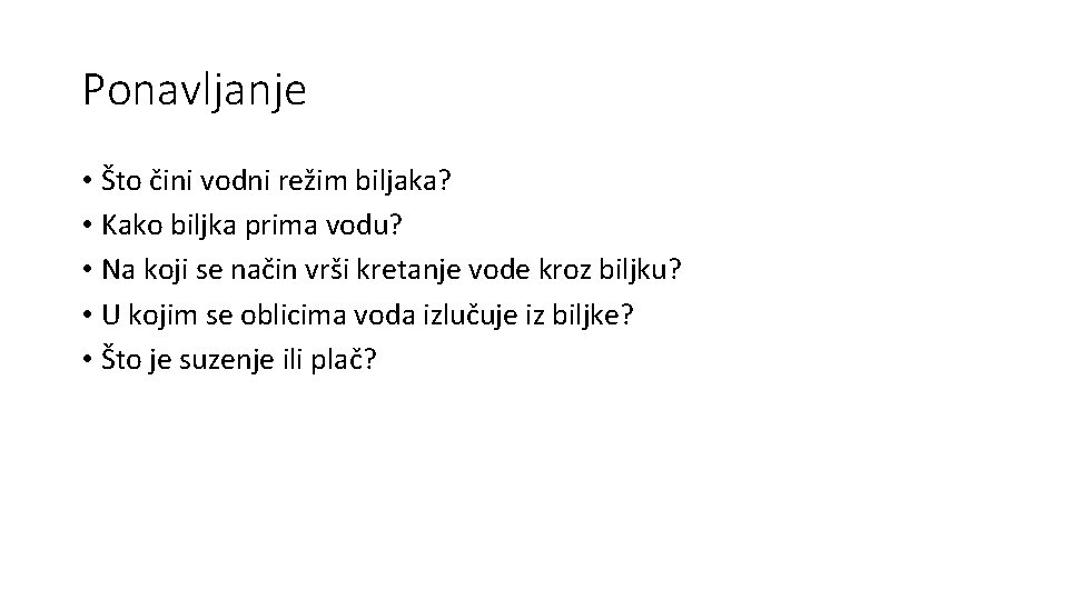 Ponavljanje • Što čini vodni režim biljaka? • Kako biljka prima vodu? • Na