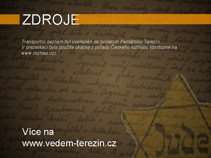 ZDROJE Transportní seznam byl uveřejněn se svolením Památníku Terezín. V prezentaci byla použita ukázka