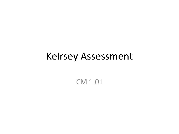Keirsey Assessment CM 1. 01 Keirsey Assessment CM 1. 01