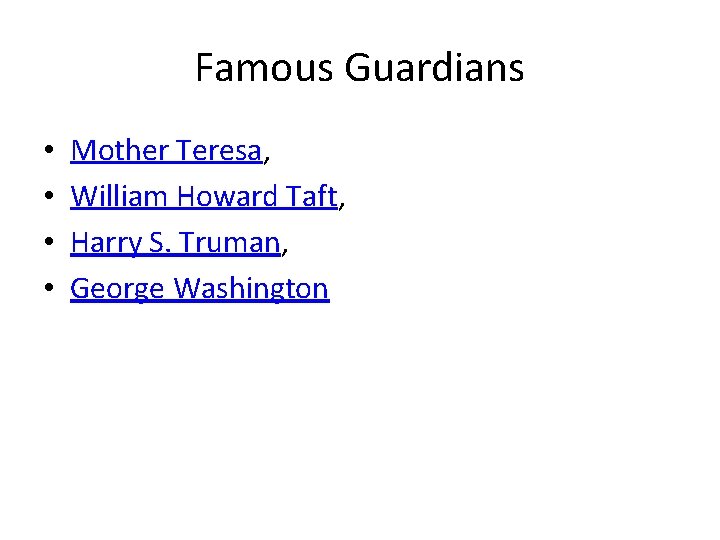 Famous Guardians • • Mother Teresa, William Howard Taft, Harry S. Truman, George Washington Famous Guardians • • Mother Teresa, William Howard Taft, Harry S. Truman, George Washington