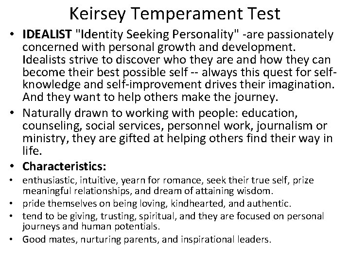 Keirsey Temperament Test • IDEALIST "Identity Seeking Personality" -are passionately concerned with personal growth Keirsey Temperament Test • IDEALIST "Identity Seeking Personality" -are passionately concerned with personal growth