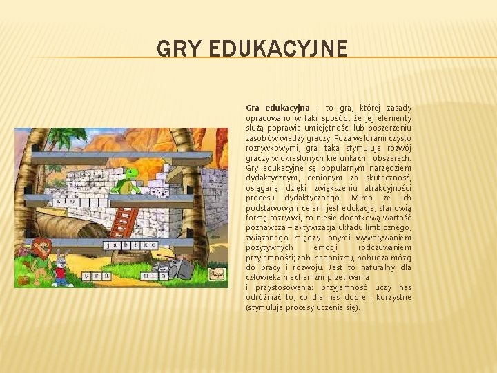 GRY EDUKACYJNE Gra edukacyjna – to gra, której zasady opracowano w taki sposób, że