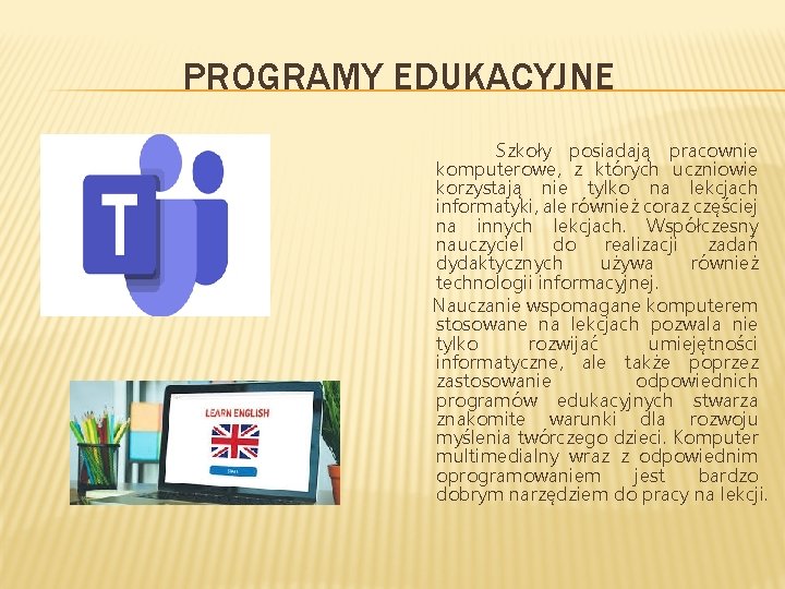 PROGRAMY EDUKACYJNE Szkoły posiadają pracownie komputerowe, z których uczniowie korzystają nie tylko na lekcjach