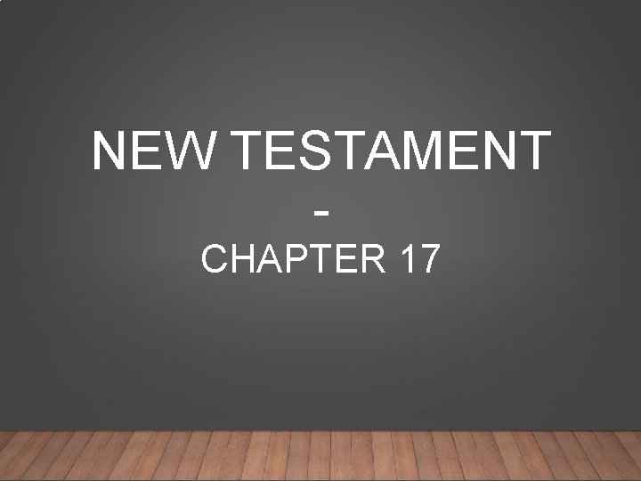NEW TESTAMENT CHAPTER 17 