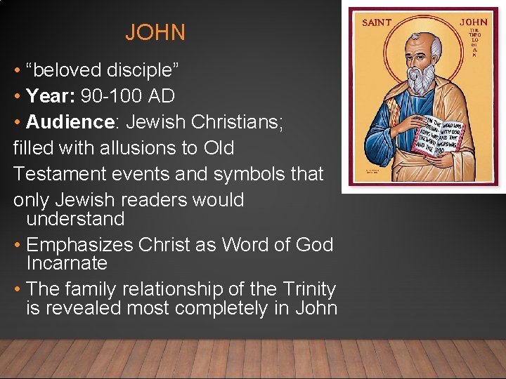 JOHN • “beloved disciple” • Year: 90 -100 AD • Audience: Jewish Christians; filled