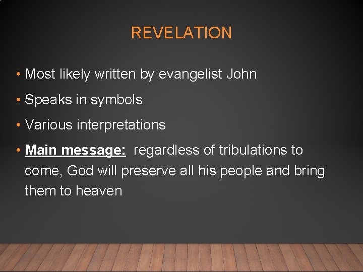 REVELATION • Most likely written by evangelist John • Speaks in symbols • Various
