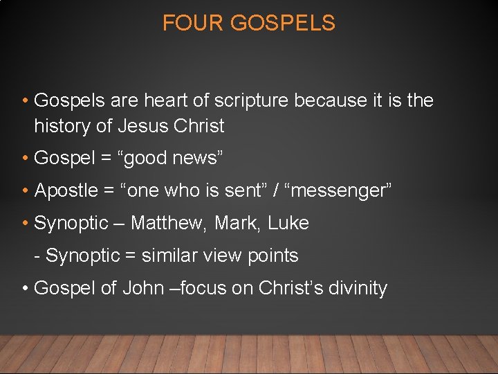 FOUR GOSPELS • Gospels are heart of scripture because it is the history of