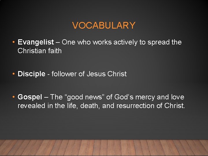 VOCABULARY • Evangelist – One who works actively to spread the Christian faith •