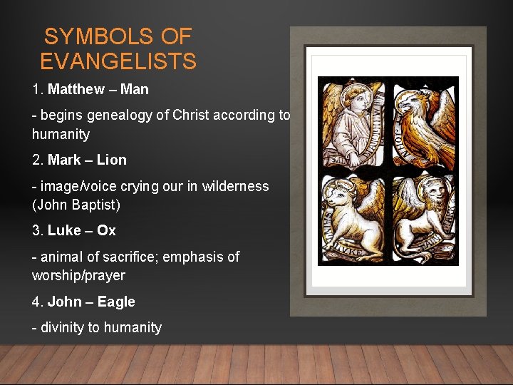 SYMBOLS OF EVANGELISTS 1. Matthew – Man - begins genealogy of Christ according to