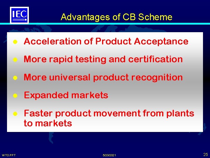 Advantages of CB Scheme l Acceleration of Product Acceptance l More rapid testing and