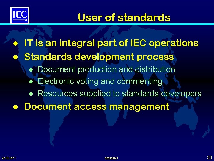 User of standards l l IT is an integral part of IEC operations Standards