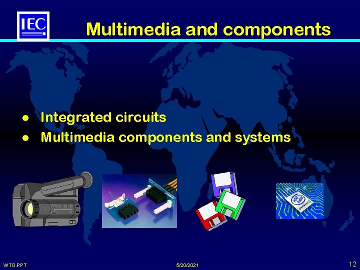 Multimedia and components l l WTO. PPT Integrated circuits Multimedia components and systems 5/20/2021