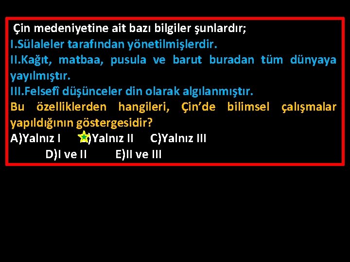 Çin medeniyetine ait bazı bilgiler şunlardır; I. Sülaleler tarafından yönetilmişlerdir. II. Kağıt, matbaa, pusula