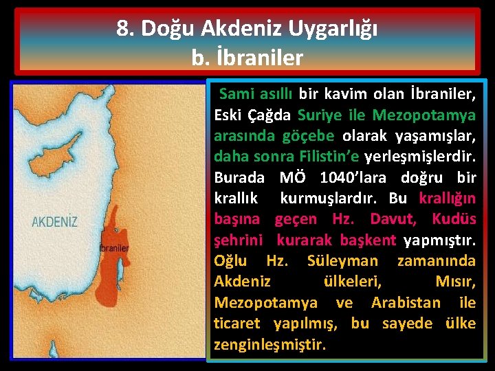 8. Doğu Akdeniz Uygarlığı b. İbraniler Sami asıllı bir kavim olan İbraniler, Eski Çağda