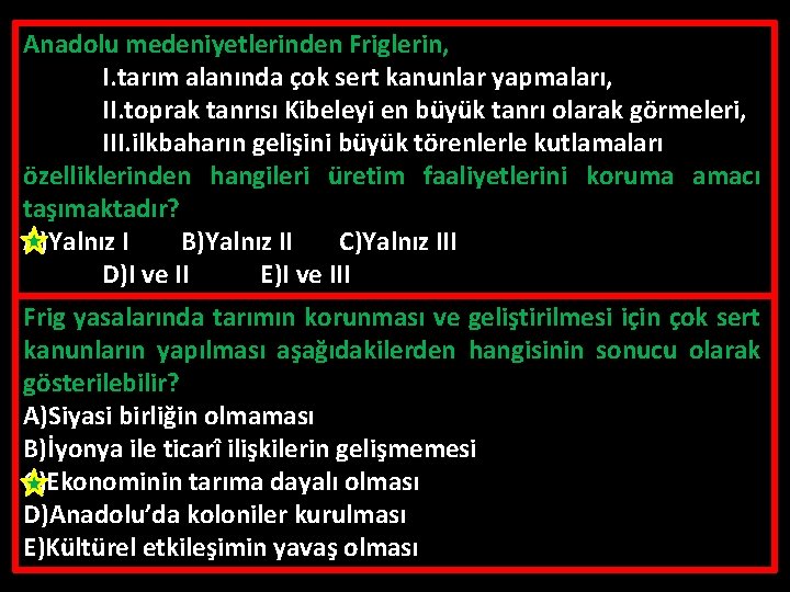 Anadolu medeniyetlerinden Friglerin, I. tarım alanında çok sert kanunlar yapmaları, II. toprak tanrısı Kibeleyi