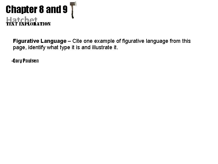 Chapter 8 and 9 Hatchet Figurative Language – Cite one example of figurative language