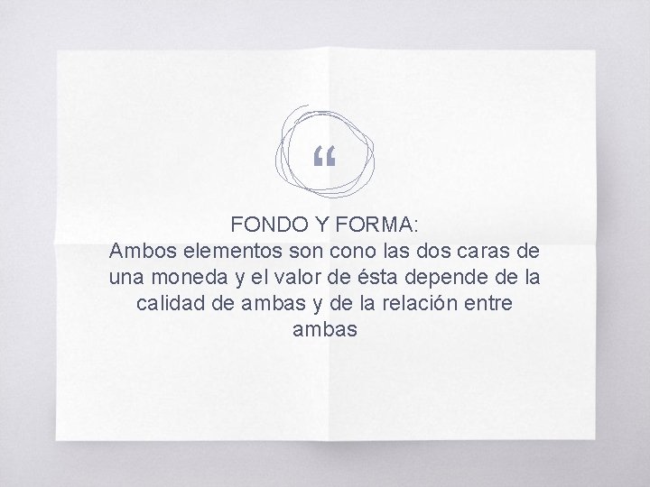 “ FONDO Y FORMA: Ambos elementos son cono las dos caras de una moneda