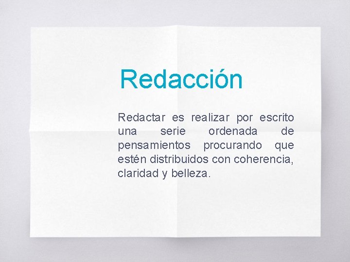 Redacción Redactar es realizar por escrito una serie ordenada de pensamientos procurando que estén