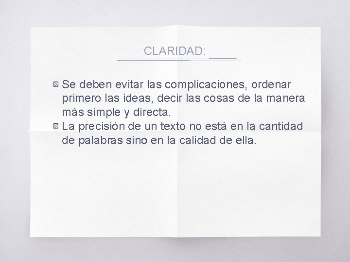 CLARIDAD: ▧ Se deben evitar las complicaciones, ordenar primero las ideas, decir las cosas