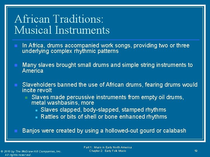 African Traditions: Musical Instruments n In Africa, drums accompanied work songs, providing two or