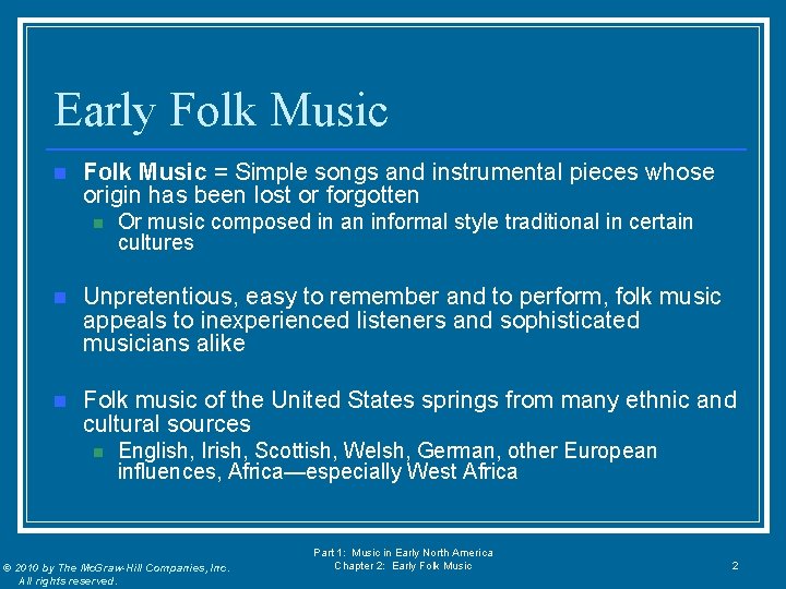 Early Folk Music n Folk Music = Simple songs and instrumental pieces whose origin