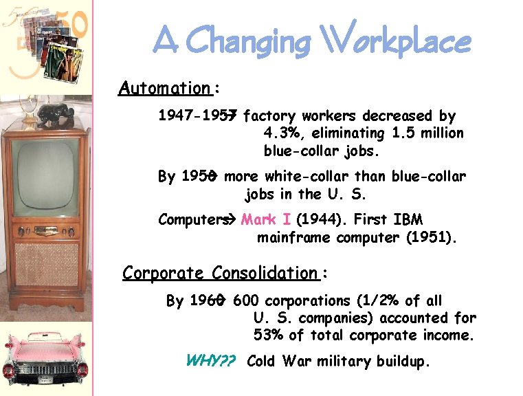 A Changing Workplace Automation : 1947 -1957 factory workers decreased by 4. 3%, eliminating