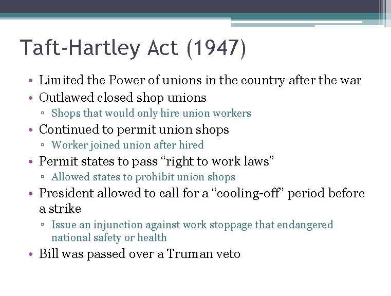 Taft-Hartley Act (1947) • Limited the Power of unions in the country after the