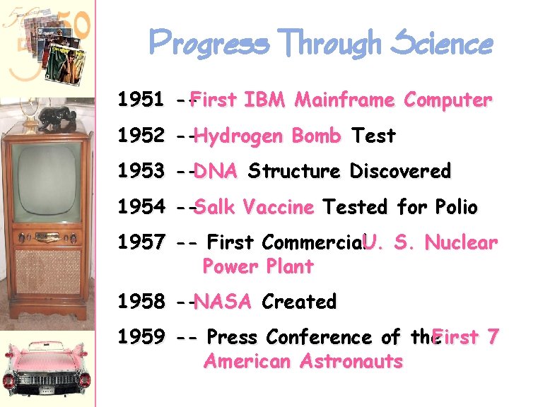 Progress Through Science 1951 --First IBM Mainframe Computer 1952 --Hydrogen Bomb Test 1953 --DNA