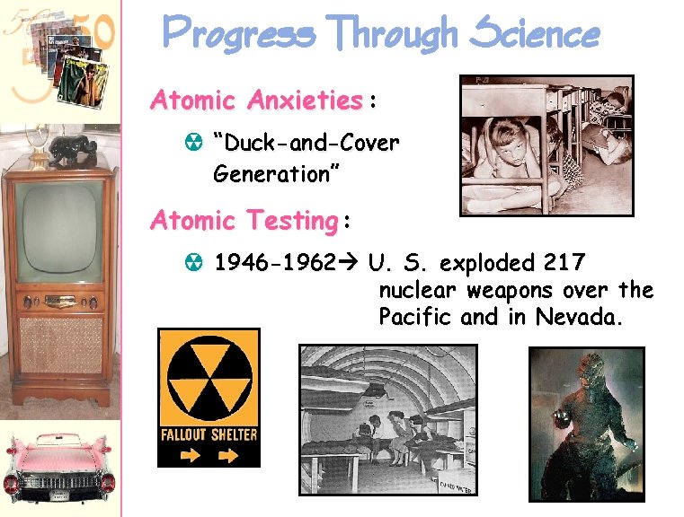 Progress Through Science Atomic Anxieties : à “Duck-and-Cover Generation” Atomic Testing : à 1946