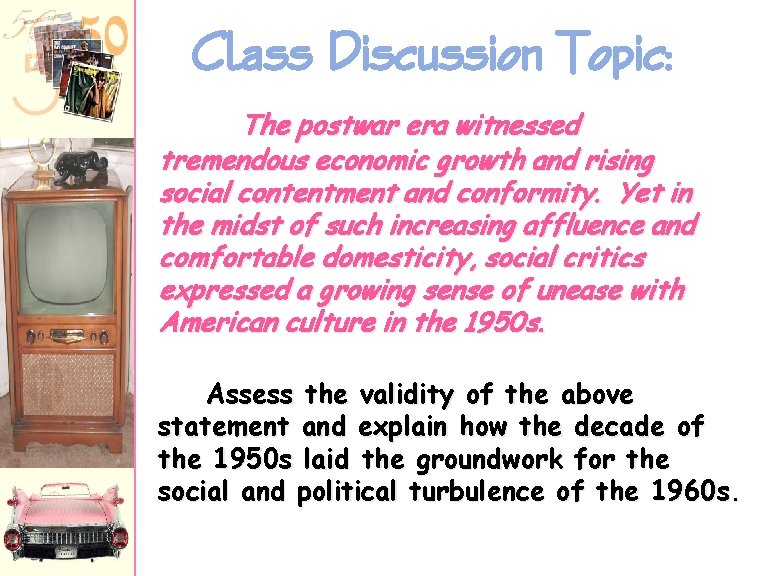 Class Discussion Topic: The postwar era witnessed tremendous economic growth and rising social contentment