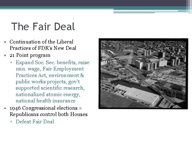The Fair Deal • Continuation of the Liberal Practices of FDR’s New Deal •