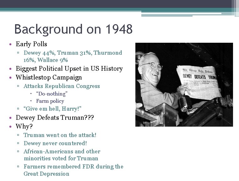 Background on 1948 • Early Polls ▫ Dewey 44%, Truman 31%, Thurmond 16%, Wallace